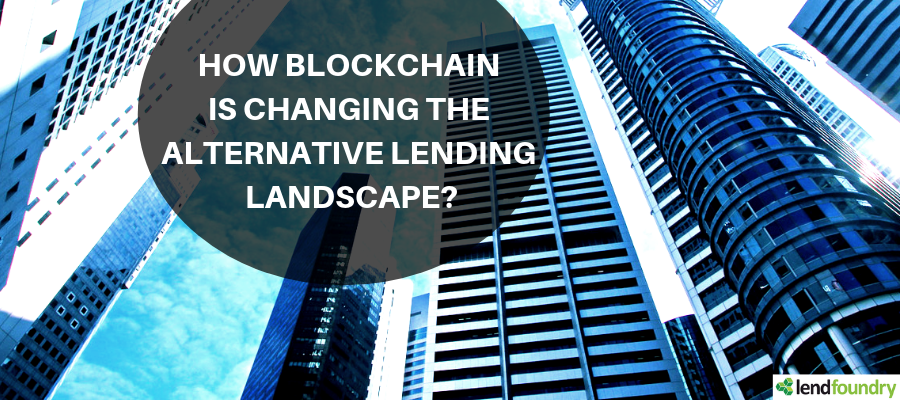 How Blockchain Is Changing The Alternative Lending Landscape